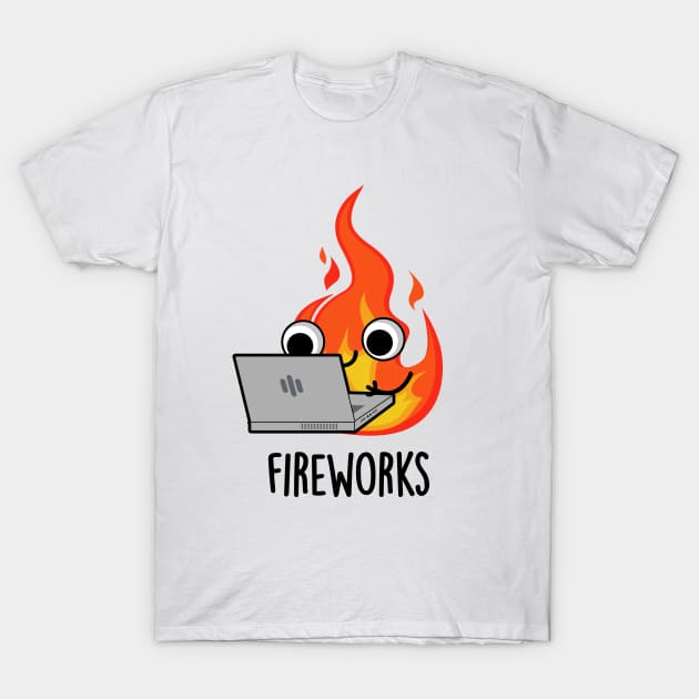 Fireworks Funny Fire Pun T-Shirt by punnybone